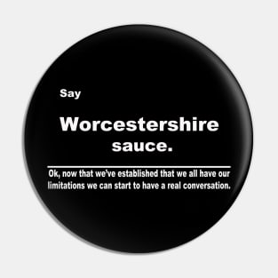 Say Worcestershire sauce Pin