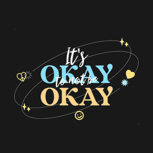 It's Okay to not be Okay T-Shirt