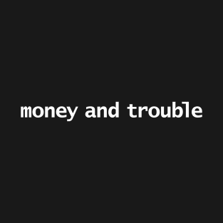 Money and Trouble T-Shirt