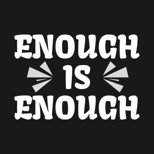 Enough is Enough T-Shirt