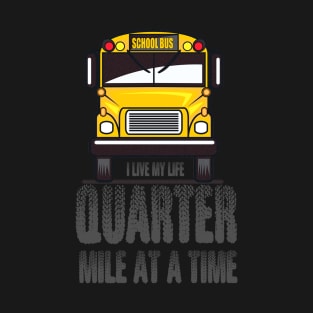 I Live My Life Quarter Mile At a Time T-Shirt