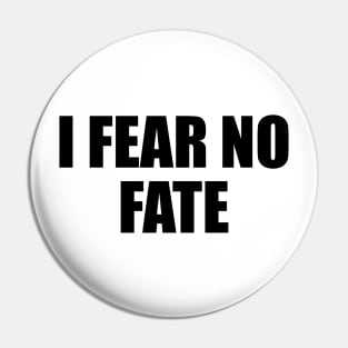 I fear no fate - motivational quote Pin