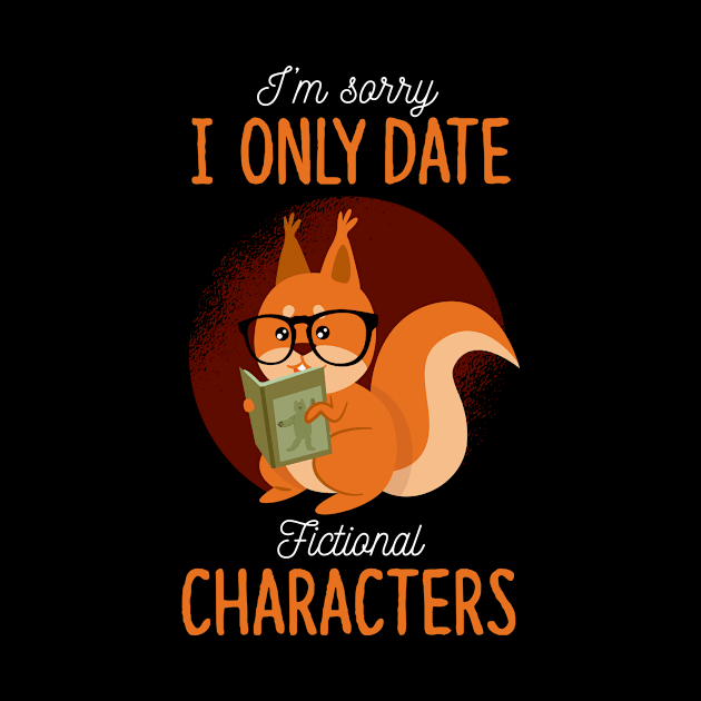 I Only Date Fictional Characters Book Reading Nerd by wbdesignz