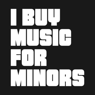 I buy music for minors T-Shirt