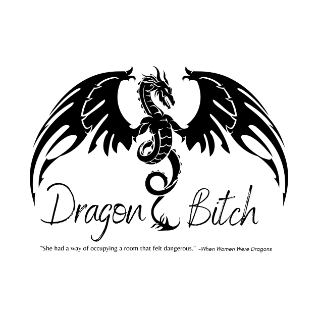 "She had a way of occupying a room that felt dangerous." Dragon Bitch by WriterSpark