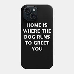 Home is where the dog runs to greet you Phone Case