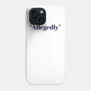 Allegedly Phone Case