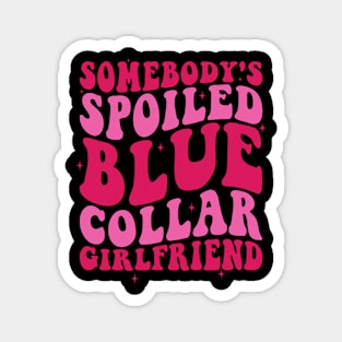 Somebody's Spoiled Blue Collar Girlfriend Magnet