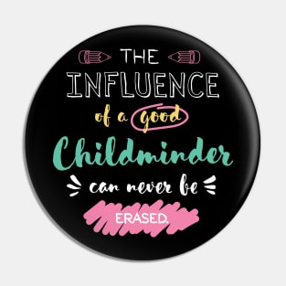 Childminder Appreciation Gifts - The influence can never be erased Pin