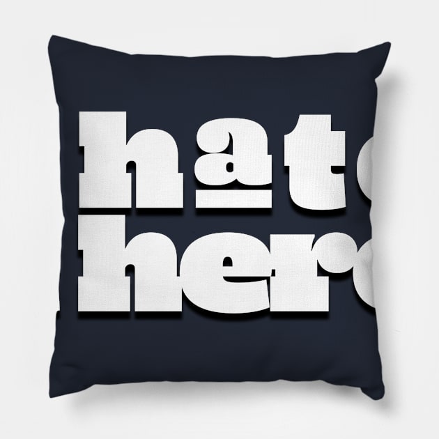 I hate it here. (Ver 2) Pillow by tsterling