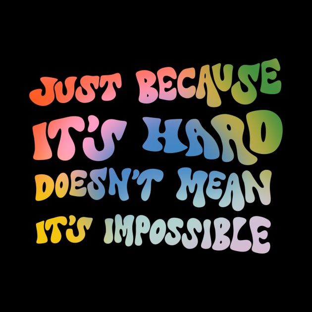 Just because it's hard doesn't mean it's impossible by Oh So Graceful by Oh So Graceful