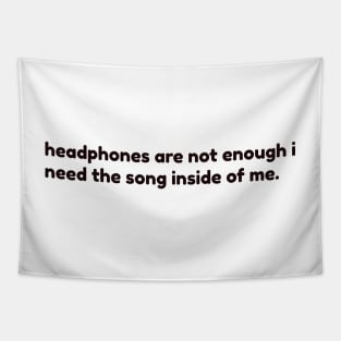 headphones are not enough. I need the song inside me Tapestry