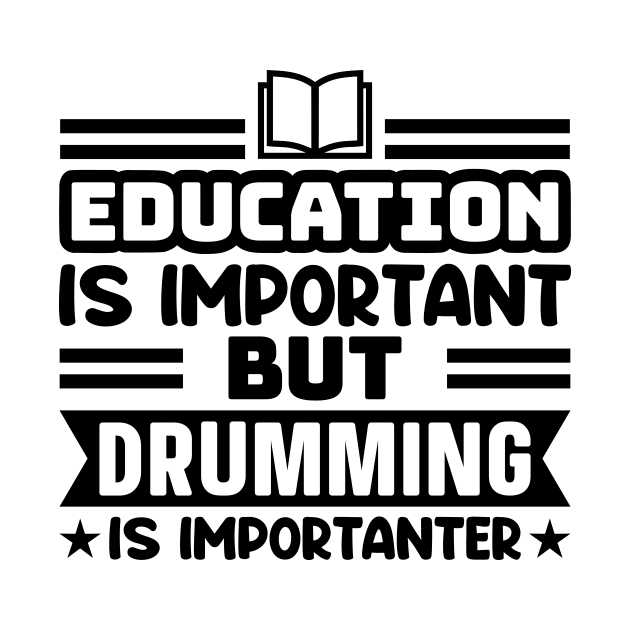 Education is important, but drumming is importanter by colorsplash