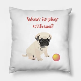 Pug Dog  Puppy Wants to Play Ball Pillow