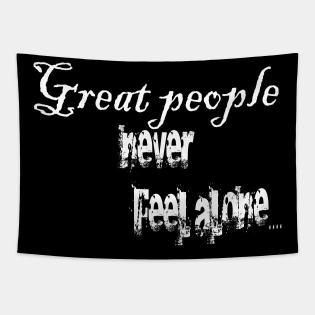 Great People never feel alone Tapestry by Creative Design for t-shirt