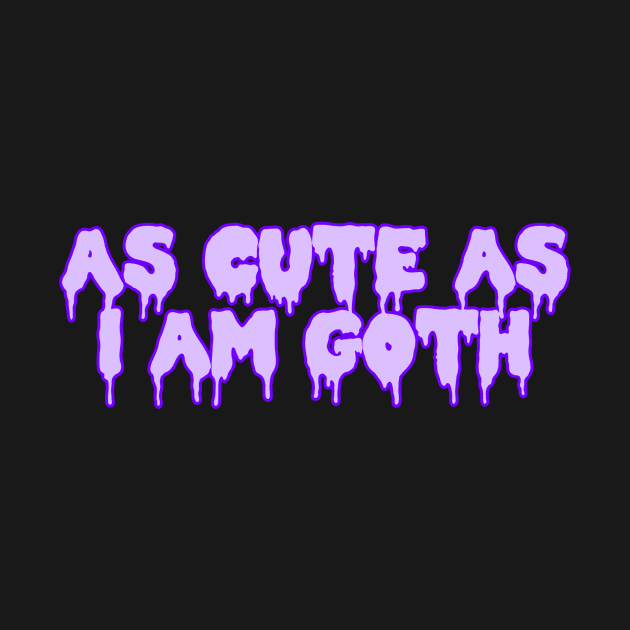 As Cute As I Am Goth by ssydneyart