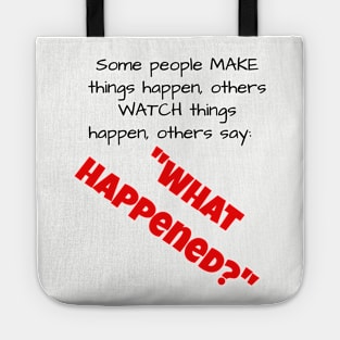 Some people MAKE things happen....... Tote