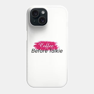 Coffee Before Talkie Phone Case