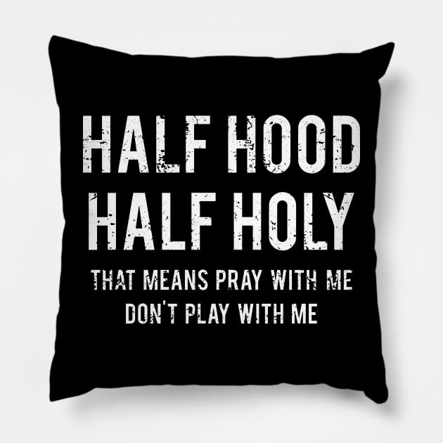 Funny That Means Pray With Me Don't Play With Me Half Hood Half Holy Pillow by ZimBom Designer