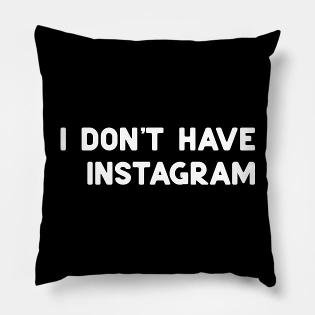 don't have instagram white Pillow by ninoladesign