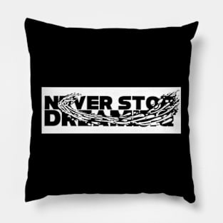 Never stop dreaming Pillow