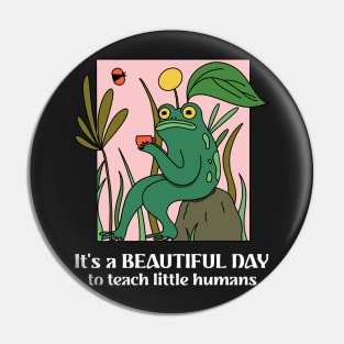 Elementary School Teacher, Highschool Teacher, Middle School, It's a Beautiful Day to Teach Small Humans, Funny Frog Design, Education Humorous Phrase Pin