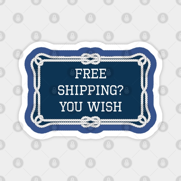 Free shipping? you wish sailing quote Magnet by KLEDINGLINE