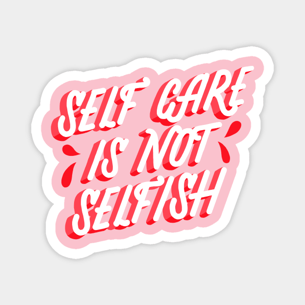 Self Care is not Selfish Magnet by Lucia Types