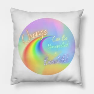 Change Can Be Unexpected & Beautiful Pillow