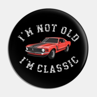 Im Not Old Im Classic Pin