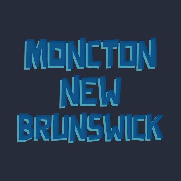 Moncton, New Brunswick by Canada Tees