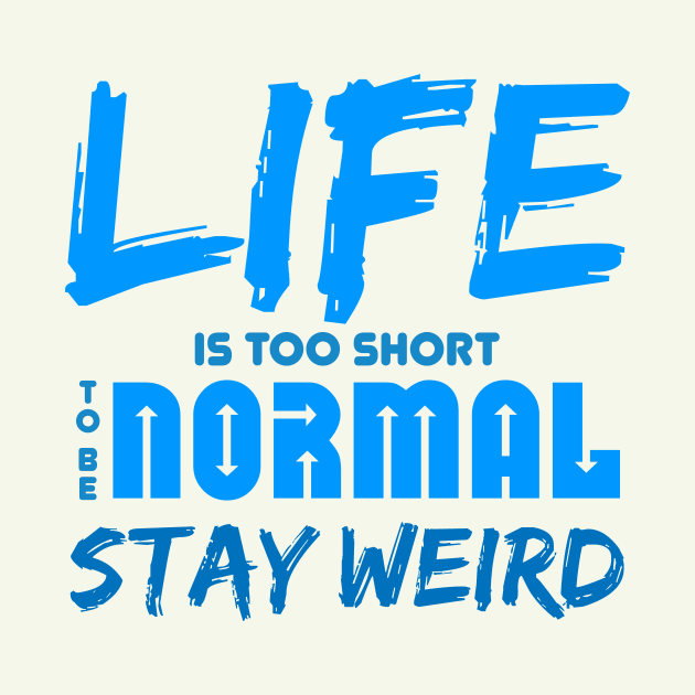 Life is too short to be normal - stay weird by bluehair