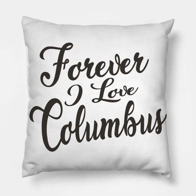 Forever i love Columbus Pillow by unremarkable