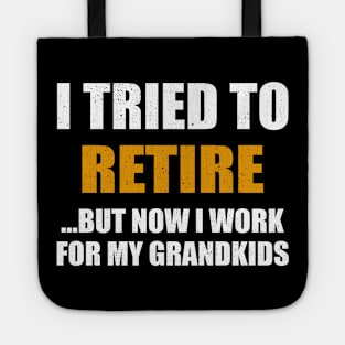 I Tried To Retire But Now I Work For My Grandkids Tote