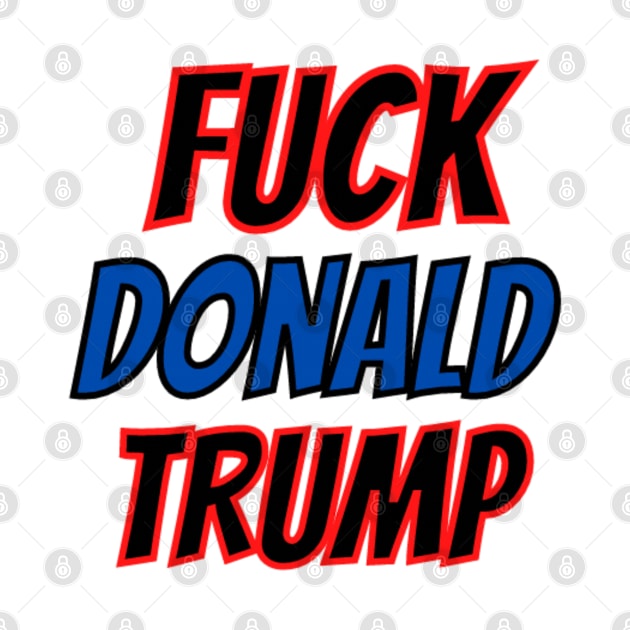 FUCK DONALD TRUMP by Rebelion