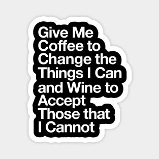 Give Me Coffee to Change the Things I Can and Wine to Accept Those that I Cannot in Black and White Magnet