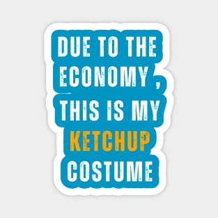 Due To The  Economy , This Is My Ketchup Costume Magnet