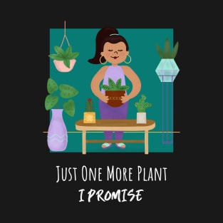 Just One More Plant I Promise T-Shirt