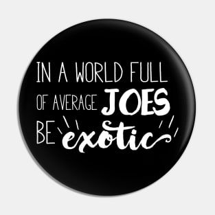 Be Exotic Pin