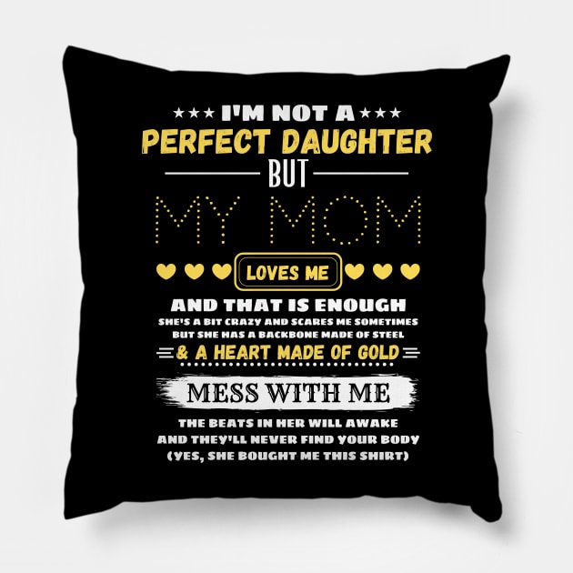 I'm Not A Perfect Daughter But My Mom Loves Me And That’s Enough Pillow by JustBeSatisfied