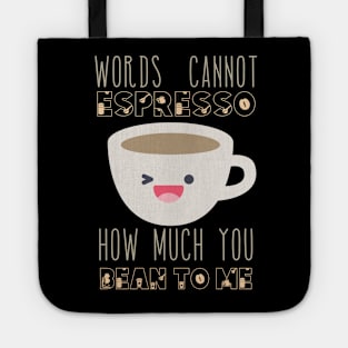 Words Cannot Espresso How Much You Bean To Me Tote