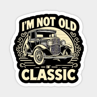 i'm not old i'm classic Magnet