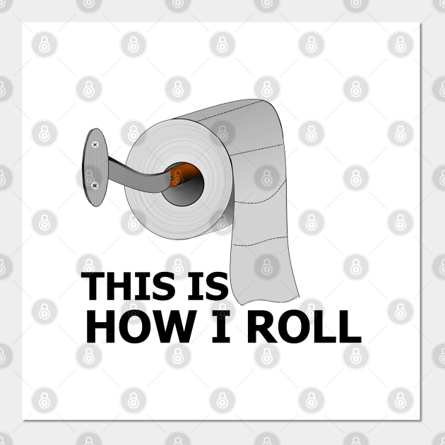 Funny Bathroom This Is How I Roll Toilet Paper Funny Quote Gift For Men, Women And kids - This Is How I Roll Funny - Posters and Art Prints | TeePublic Funny Bathroom This Is How I Roll Toilet Paper Funny Quote Gift For Men, Women And kids - This Is How I Roll Funny - Posters and Art Prints | TeePublic
