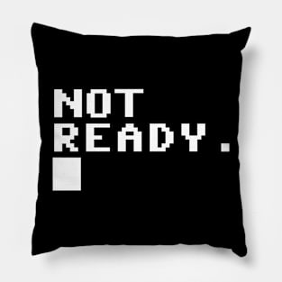 Not ready Pillow