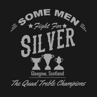 Some Men Fight For Silver - Celtic FC Quadruple Treble T-Shirt