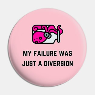 My Failure Was Just A Diversion (MD23QU013d) Pin