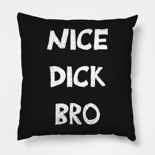 Nice dick bro white design Pillow