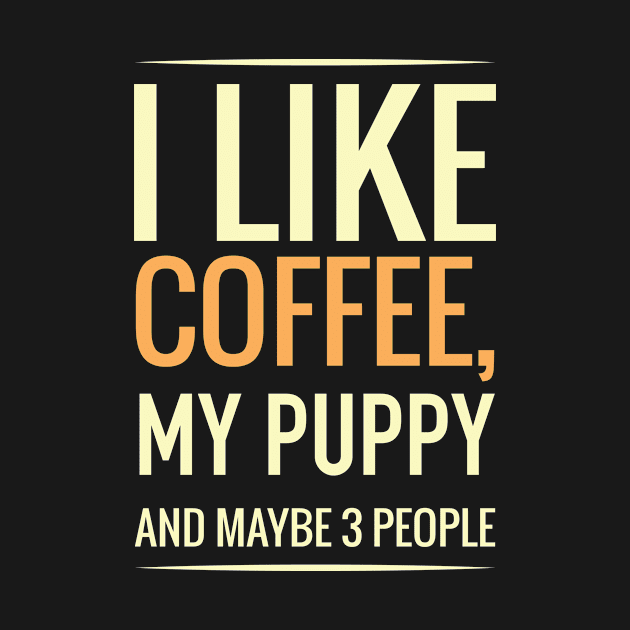 I like coffee, my PUPPY and maybe 3 people by GronstadStore