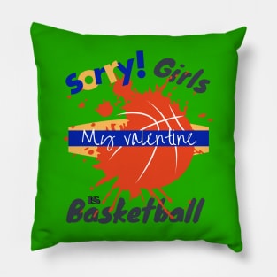 Sorry Girls my Valentine is Basketball - Basketball drip Pillow