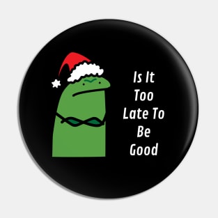 Is It Too Late To Be Good Pin